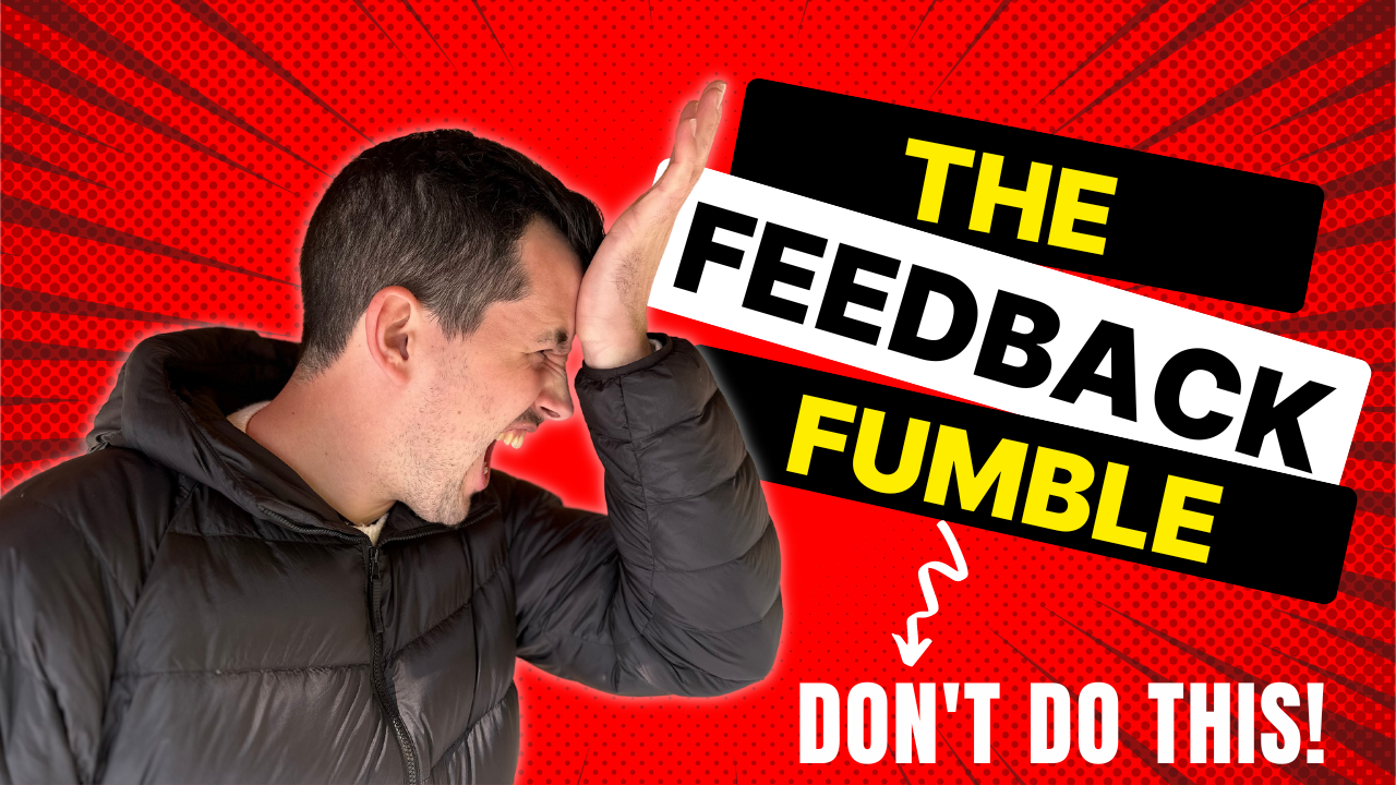 The Feedback Fumble: How NOT to Deliver Feedback (And What to Do Instead)